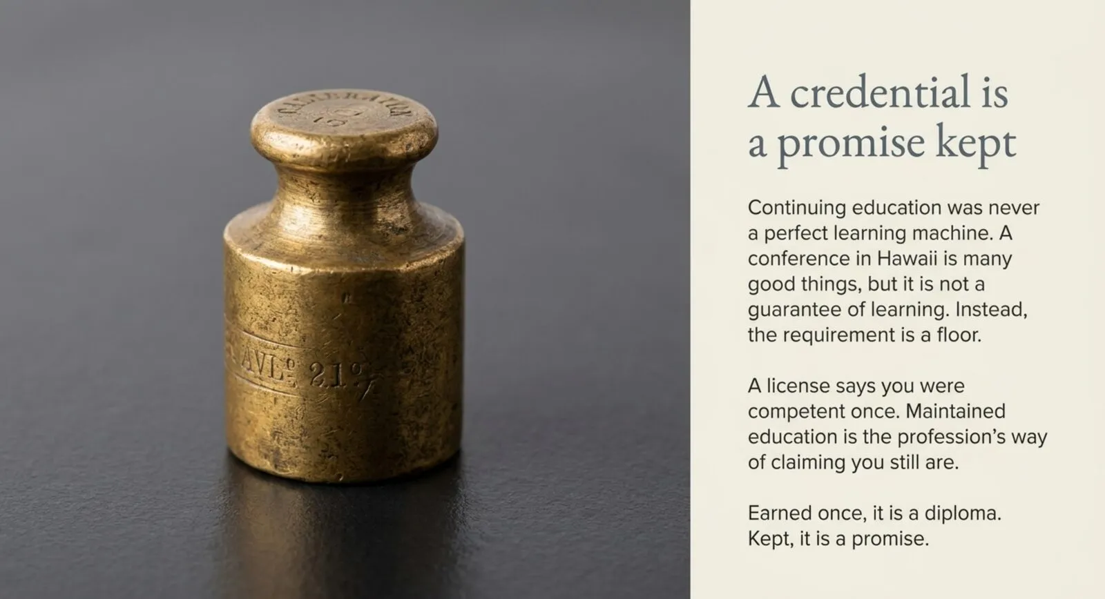 A small brass calibration weight standing on dark slate beside the words 'A credential is a promise kept.'